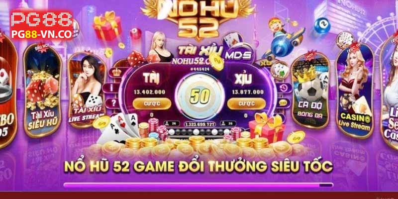 Nổ hũ 52 – Trò chơi siêu hấp dẫn chỉ có tại nhà cái Pg88 3 ưu điểm nỏ ohũ 52 pg88