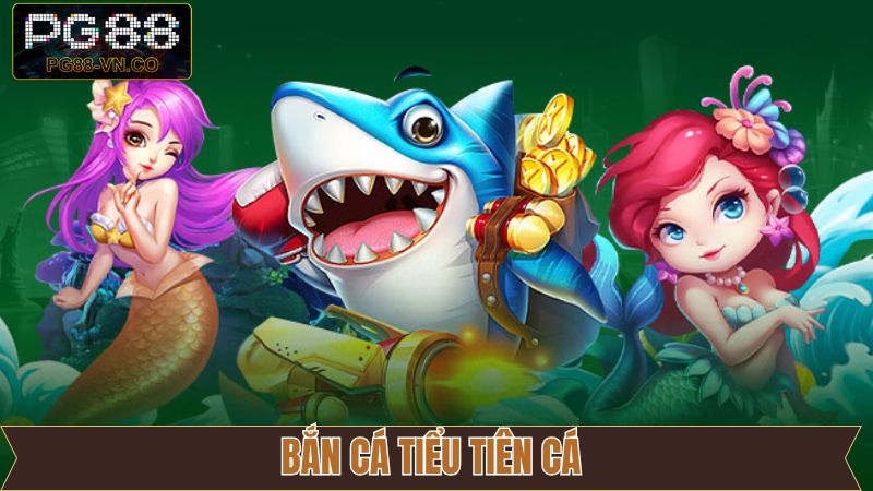 Bắn Cá Tiểu Tiên Cá - Khám Phá Đại Dương Cổ Tích Tại PG88