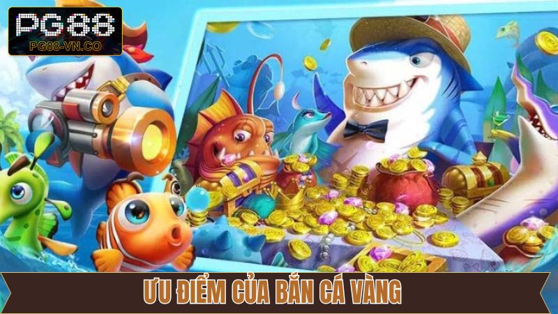 Bắn Cá Vàng - Chinh Phục Thế Giới Biển Cả Ngay Tại PG88 4 Ưu điểm vượt trội nên khám phá từ bắn cá vàng