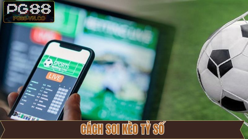 Kèo Tỷ Số - Tham Gia Giải Trí Cá Cược Liền Tay Tại PG88 3 Cách thức soi kèo tỷ số cực kỳ đúng dành cho khách hàng