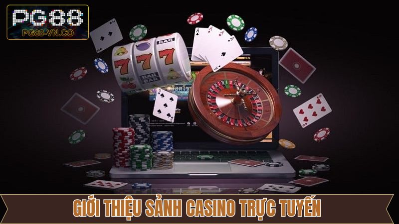 Tổng quan đôi nét về sân chơi casino trực tuyến 
