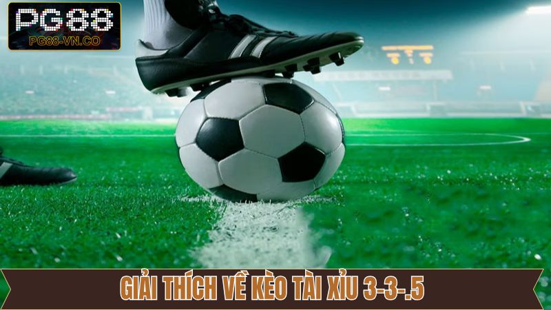 Tài Xỉu 3-3.5 - Kèo Cá Cược Được Yêu Thích Nhất Tại PG88 2 Giải thích về kèo tài xỉu 3-3.5