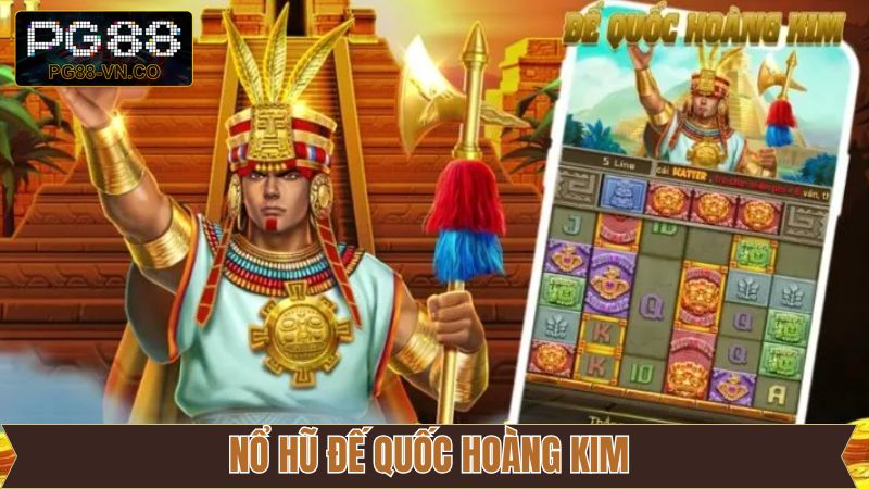 Nổ Hũ Đế Quốc Hoàng Kim - Tựa Game Slot Mới Lạ Tại PG88 3 Nổ Hũ Đế Quốc Hoàng Kim - Tựa Game Slot Mới Lạ Tại PG88