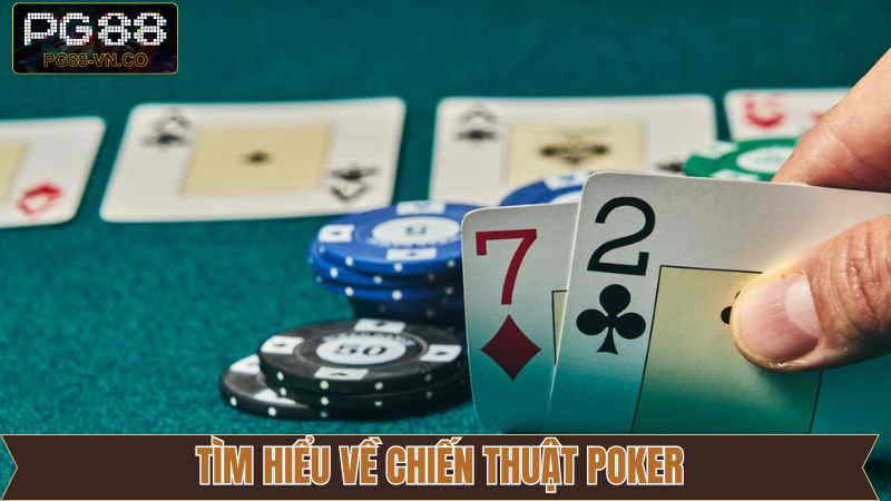 Chiến thuật Poker - Bí Kíp Thắng Lớn Được Áp Dụng Tại PG88 2 Khái quát về chiến thuật chơi Poker online