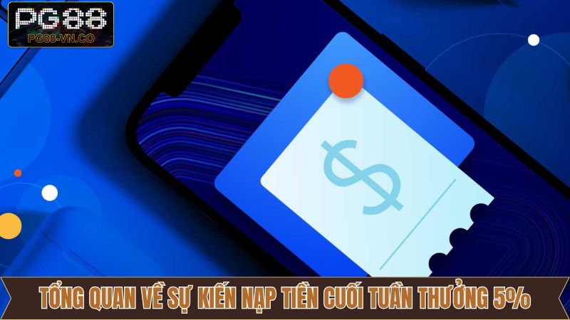 Sự Kiện Nạp Tiền Cuối Tuần Tặng 5% - Ưu Đãi Giới Hạn Của PG88 2 Chi tiết về sự kiện nạp tiền cuối tuần thưởng 5% của PG88