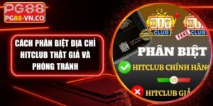 Cách Phân Biệt Địa Chỉ Hitclub Thật Giả Và Phòng Tránh