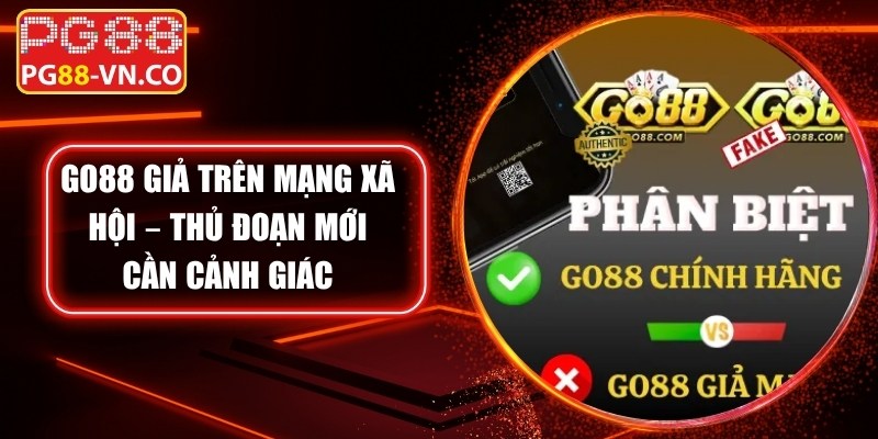 Go88 Giả Trên Mạng Xã Hội – Thủ Đoạn Mới Cần Cảnh Giác 2 Go88 Giả Trên Mạng Xã Hội – Thủ Đoạn Mới Cần Cảnh Giác