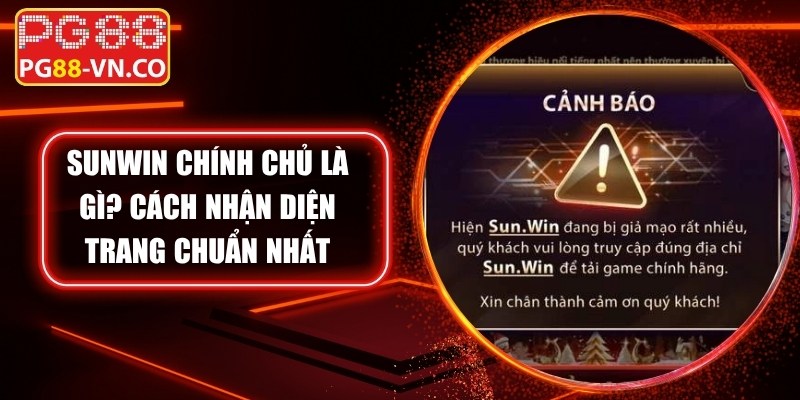 Sunwin Chính Chủ Là Gì? Cách Nhận Diện Trang Chuẩn Nhất 3 Sunwin Chính Chủ Là Gì? Cách Nhận Diện Trang Chuẩn Nhất